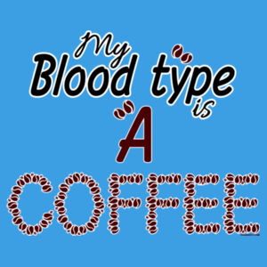 My Bloodtype is A COFFEE - Womens Design