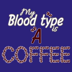 My Bloodtype is A COFFEE - Womens - reverse heading Design