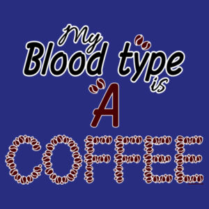 My Bloodtype is A COFFEE - mug Design