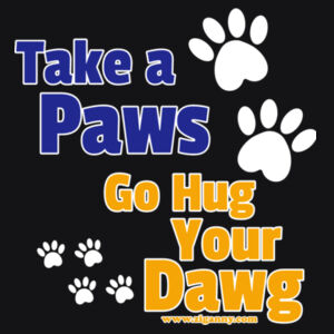 Take A Paws Go Hug Your Dawg - Womens T-shirt Syle 2 Design