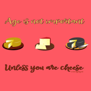 Age Is Not Important Unless You Are Cheese - Men's T-Shirt Design