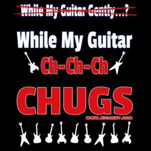 While My Guitar Ch Ch Chugs - Men's T-shirt - Reverse Design