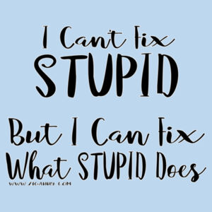 I can't fix Stupid - Men's, Front - black text Design