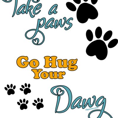 Take A Paws Go Hug Your Dawg Thumbnail