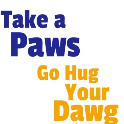 Take A Paws Go Hug Your Dawg Style 2 White Thumbnail